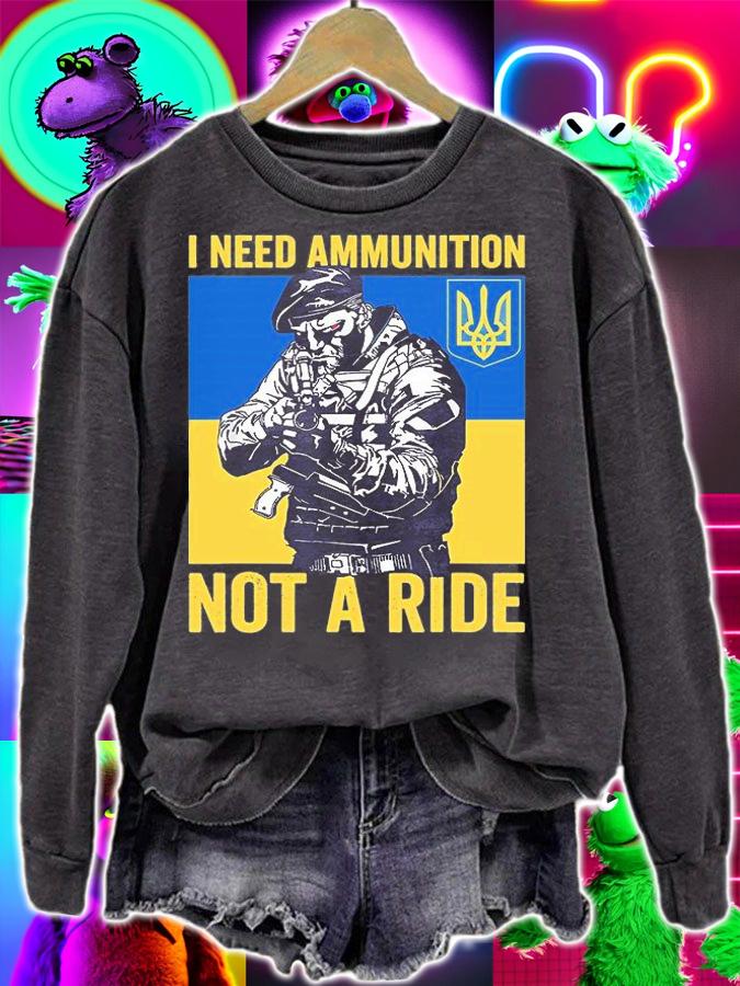 I Need Ammunition Not A Ride President Zelensky Ukraine Ukrainian Flag T-Shirt sweatshirt