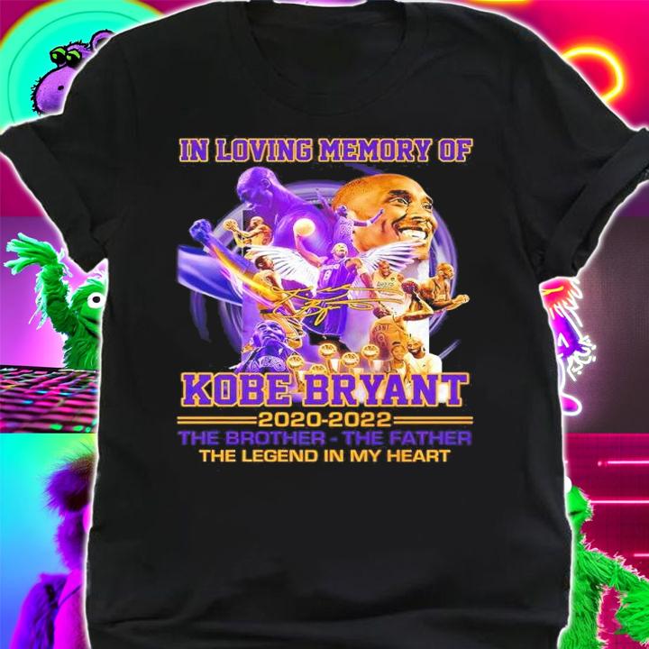 In Loving Memory Of Kobe Bryant 2020-2022 The Brother The Father The Legend In My Heart Shirt shirt