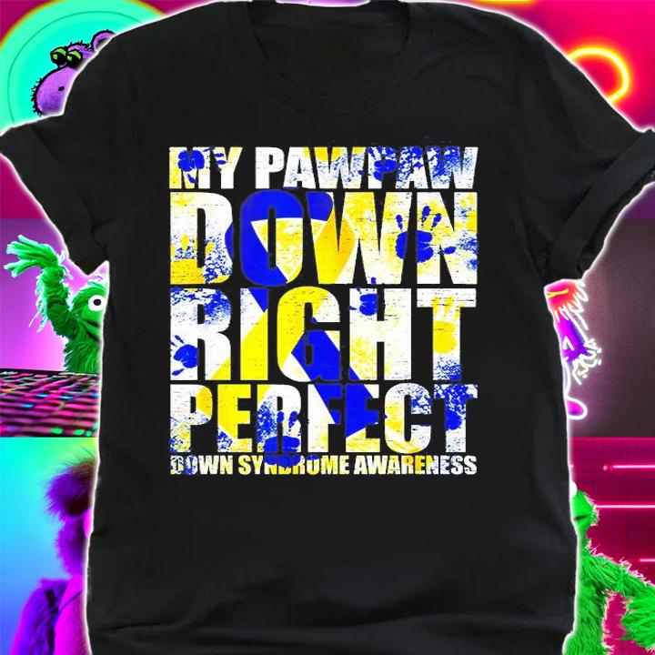 My Pawpaw Down Right Perfect Down Syndrome Awareness T-Shirt