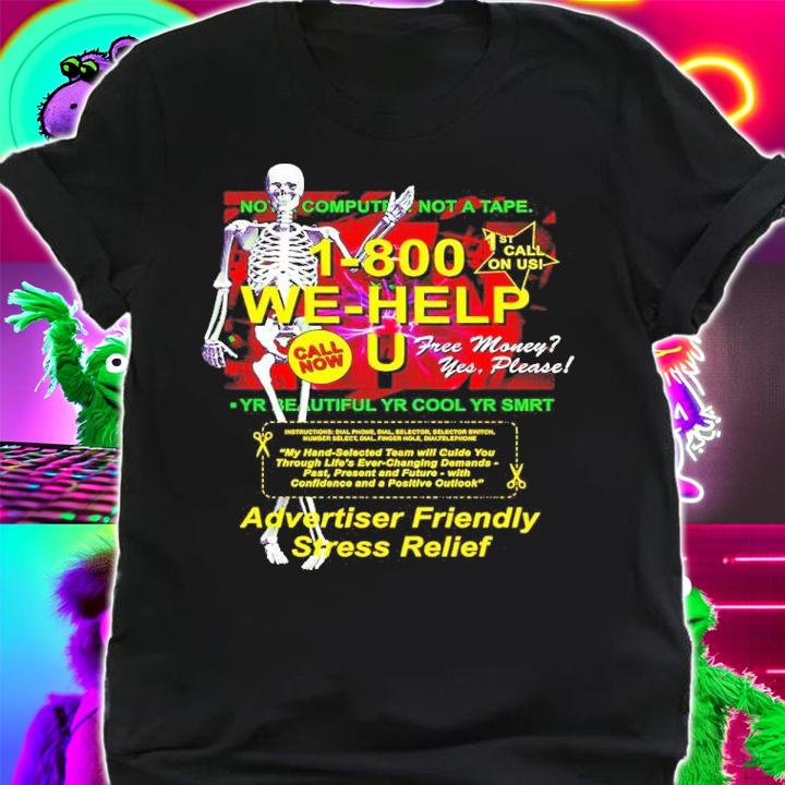 Skeleton 1-800 We-help U Advertiser Friendly Stress Relief Shirt shirt