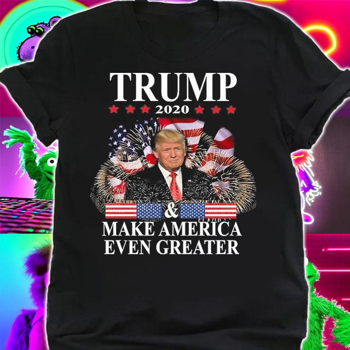 Trump 2020 Make America Even Greater T-Shirt shirt