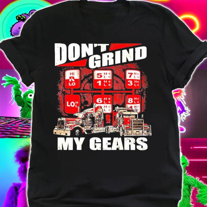 Don't Grind my gears Trucker shirt