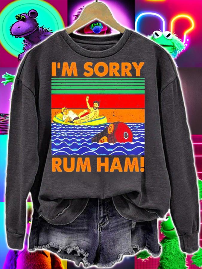Im sorry rum ham vintage t-shirt sweatshirt