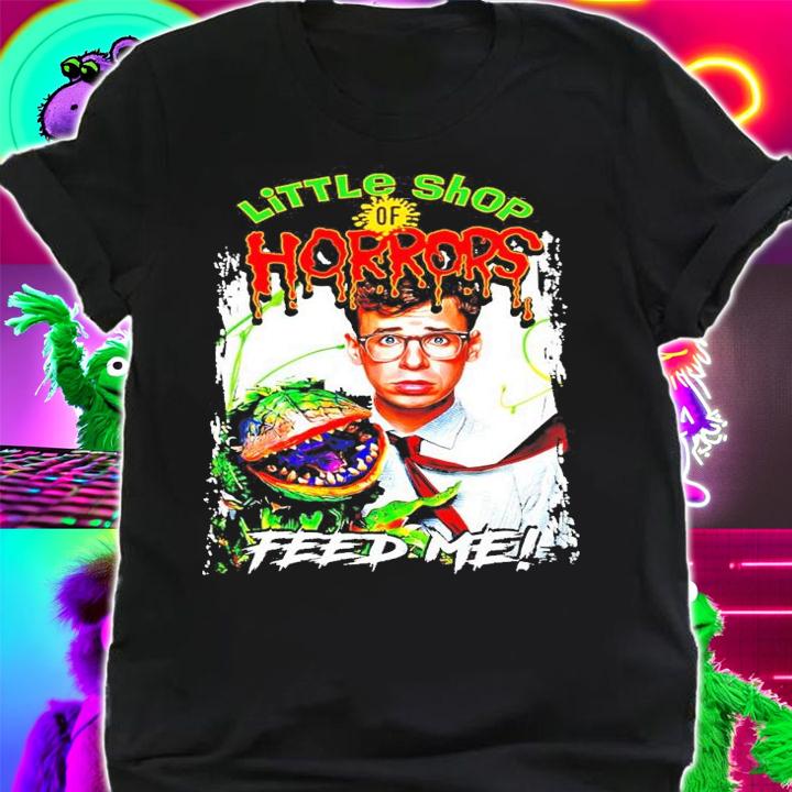 Little Shop Of Horrors feed me shirt