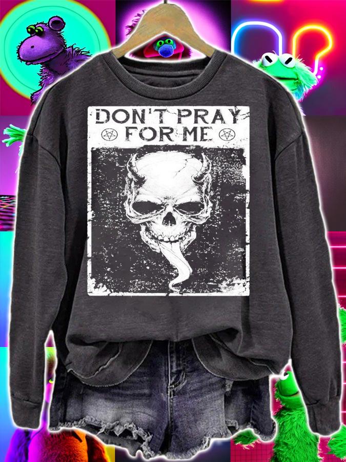 Skull don't pray for me shirt