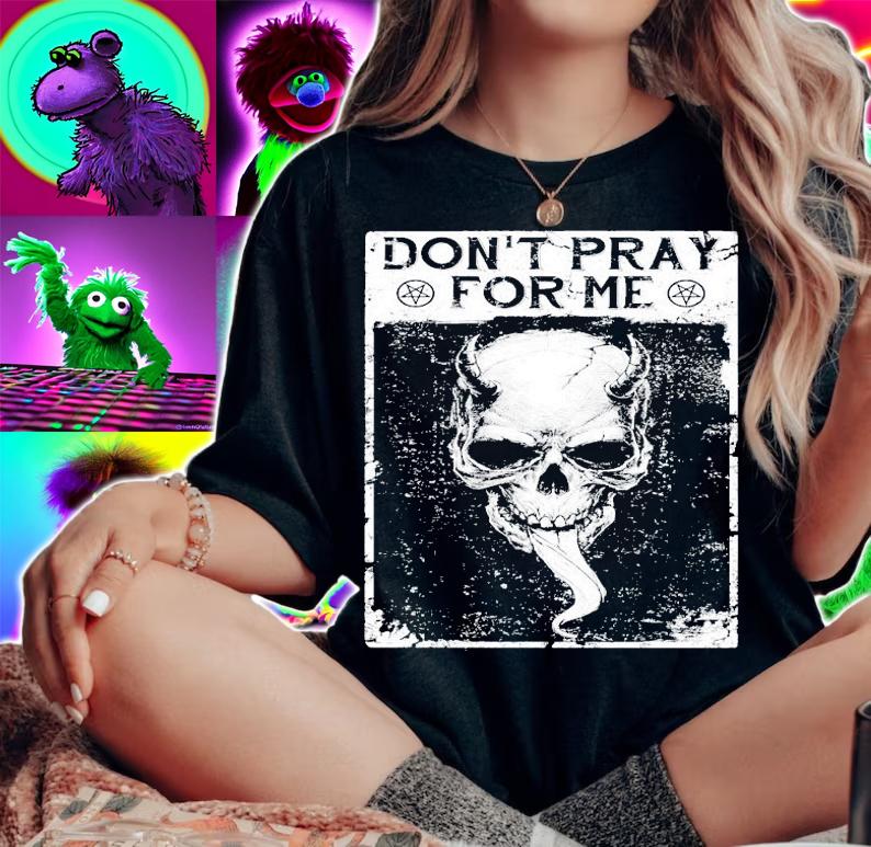 Skull don't pray for me shirt