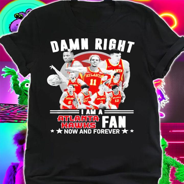 Atlanta Hawks damn right I am a Suns shirt