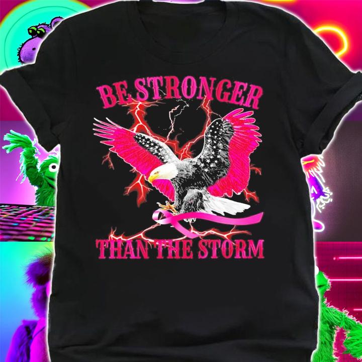 Eagle cancer be stronger than the storm shirt