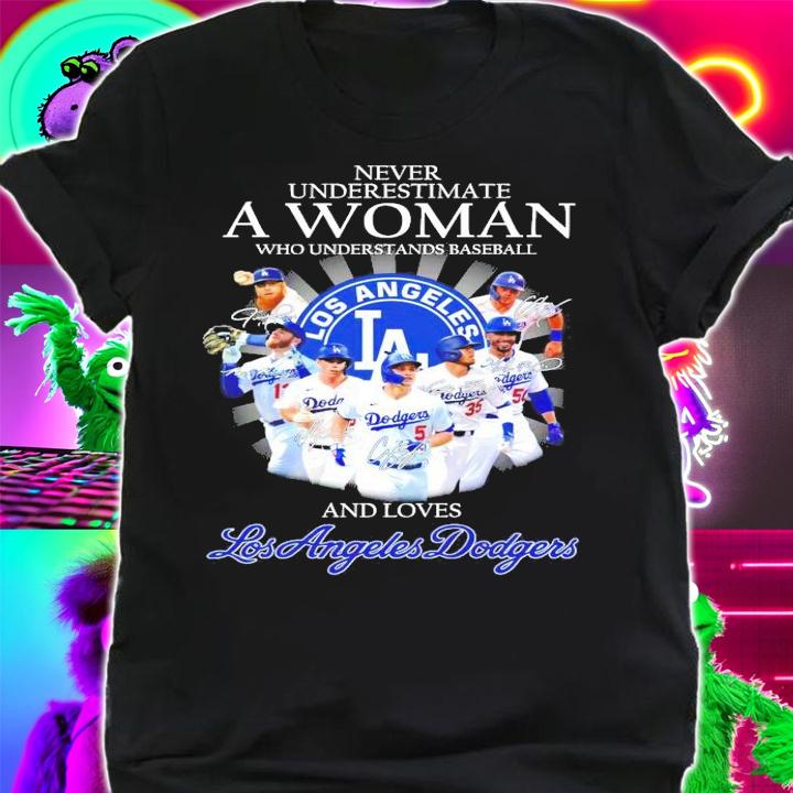 Never underestimate a woman who understands baseball and loves Los Angeles Dodgers shirt shirt