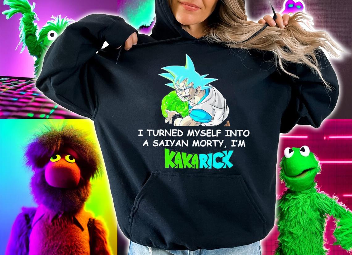 Turned Saiyan Morty Im Kakarick Shirt.Jpg t-shirt hoodie