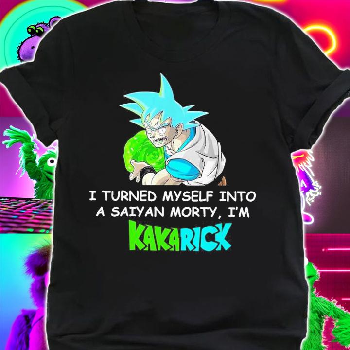 Turned Saiyan Morty Im Kakarick Shirt.Jpg t-shirt shirt