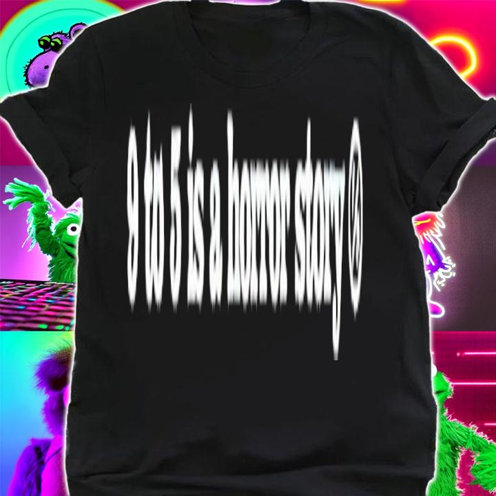 9 to 5 is a Horror Story shirt
