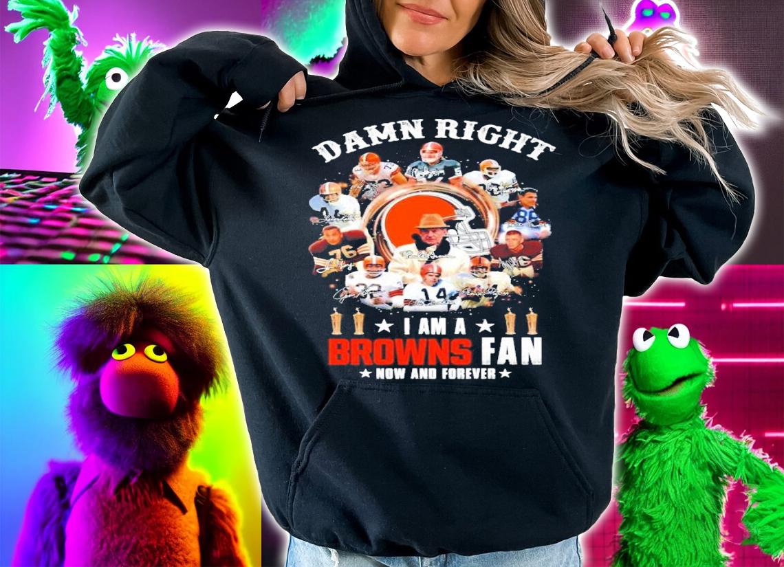Damn right I am a Cleveland Browns fan now and forever signatures shirt hoodie