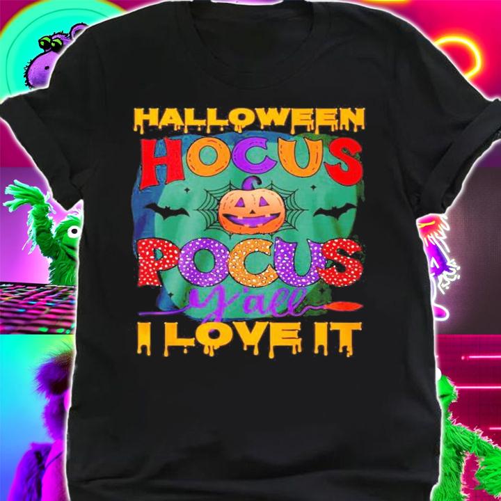 Halloween Hocus Pocus y'all I love IT shirt shirt