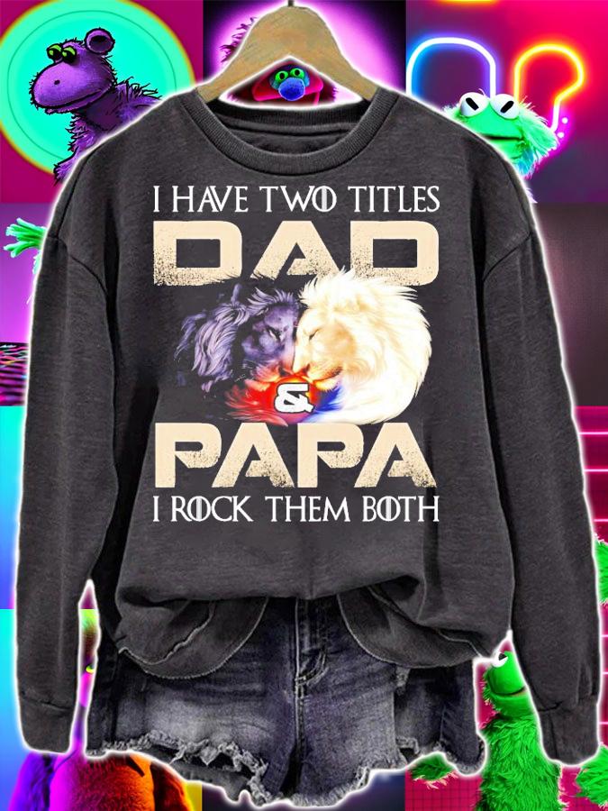 Lion I have two titles dad and papa I rock them both shirt