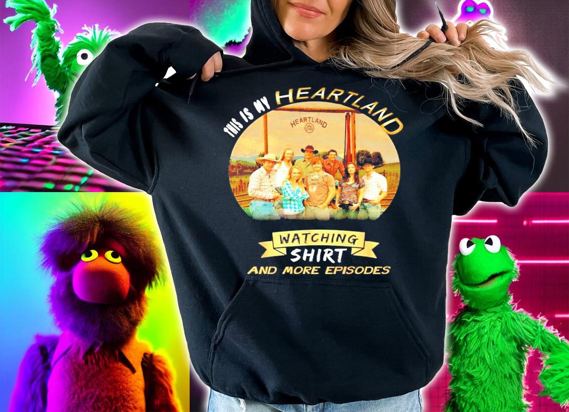 This is my heartland watching shirt and more episodes shirt hoodie