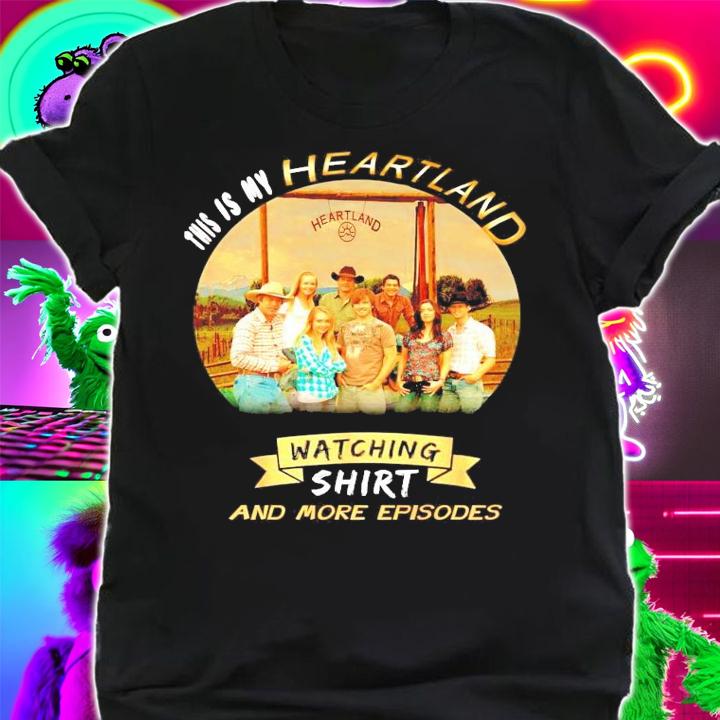 This is my heartland watching shirt and more episodes shirt shirt