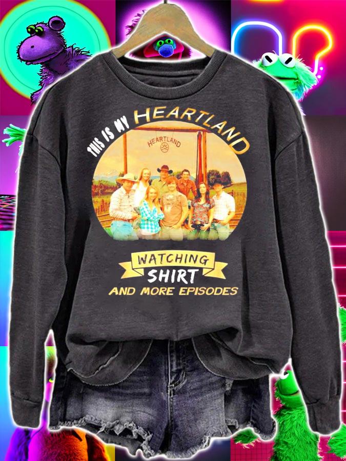This is my heartland watching shirt and more episodes shirt sweatshirt