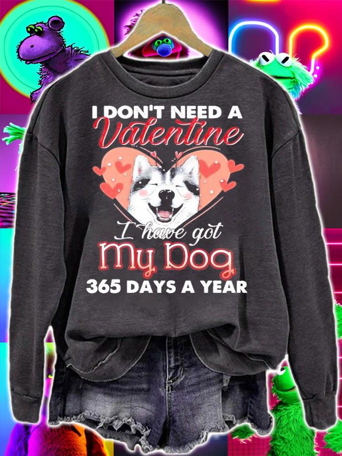 I don't need a Valentine I have got my dog 365 days a year shirt sweatshirt