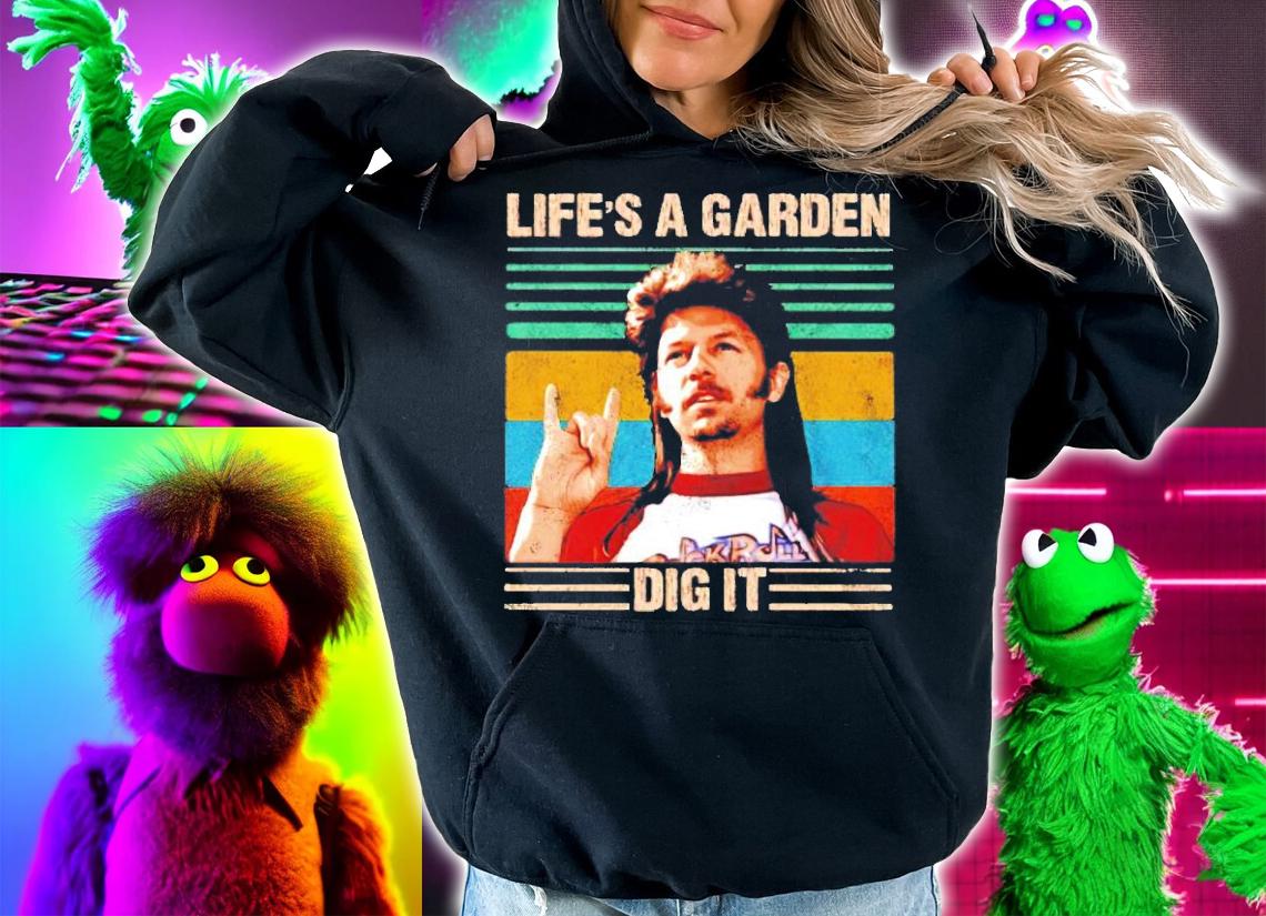 Life's A Garden Dig It vintage shirt hoodie