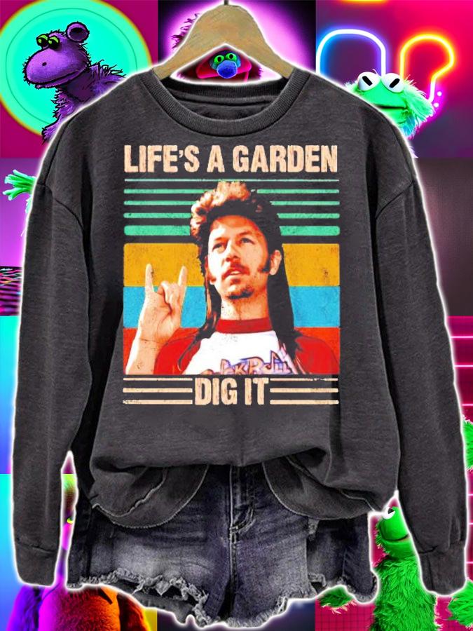 Life's A Garden Dig It vintage shirt sweatshirt