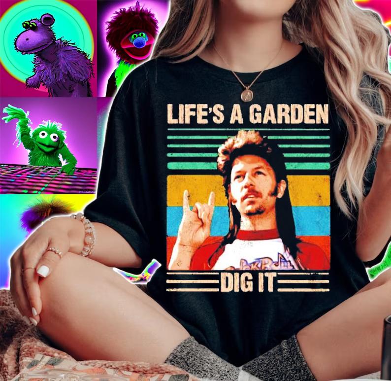 Life's A Garden Dig It vintage shirt woman shirt