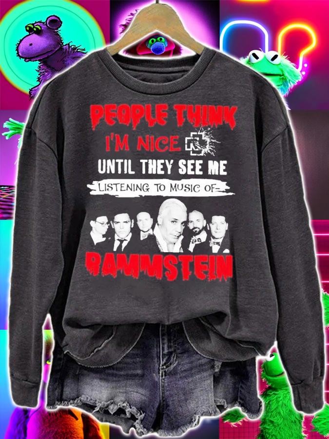 People think I'm nice until they see me listening to music of Rammstein shirt sweatshirt