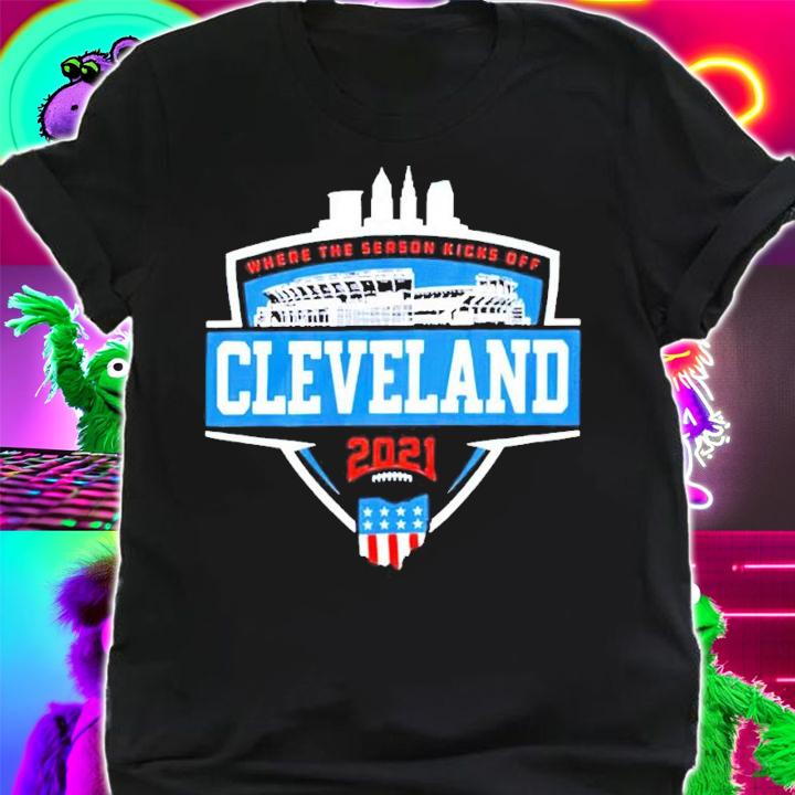 Where the season kicks off Cleveland 2021 shirt shirt