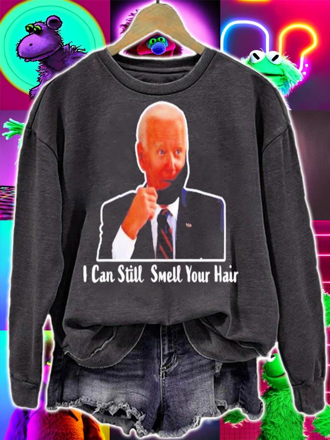 Anti Biden I can still smell your hair shirt sweatshirt