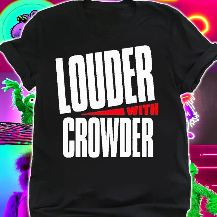 Louder with Crowder T-shirt shirt