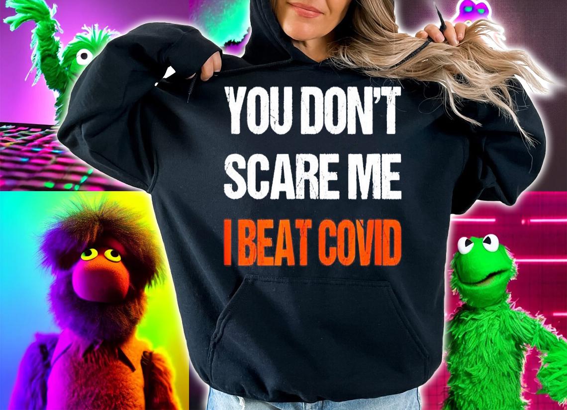You don't scare me I beat Covid shirt hoodie