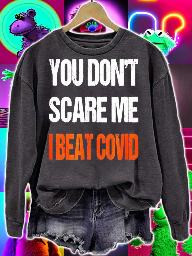 You don't scare me I beat Covid shirt sweatshirt
