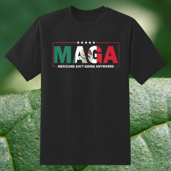 Maga Mexicans Aint Going Anywhere T-Shirt