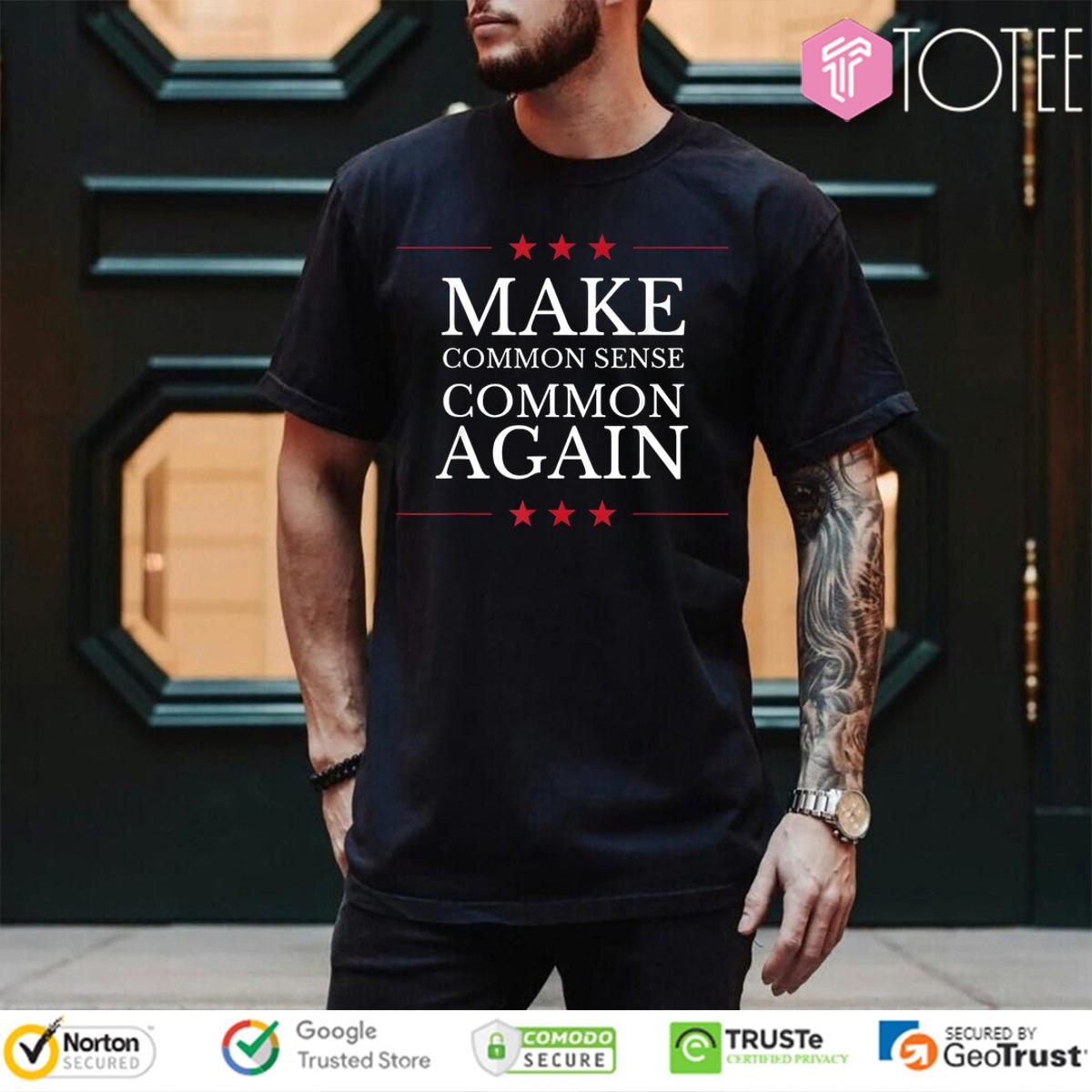 Make Common Sense Common Again Shirt