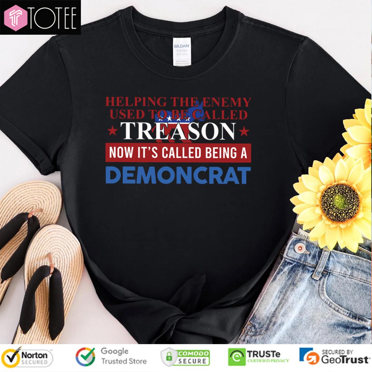Helping The Enemy Used To Be Called Treason Now Its Called Being A Democrat Shirt