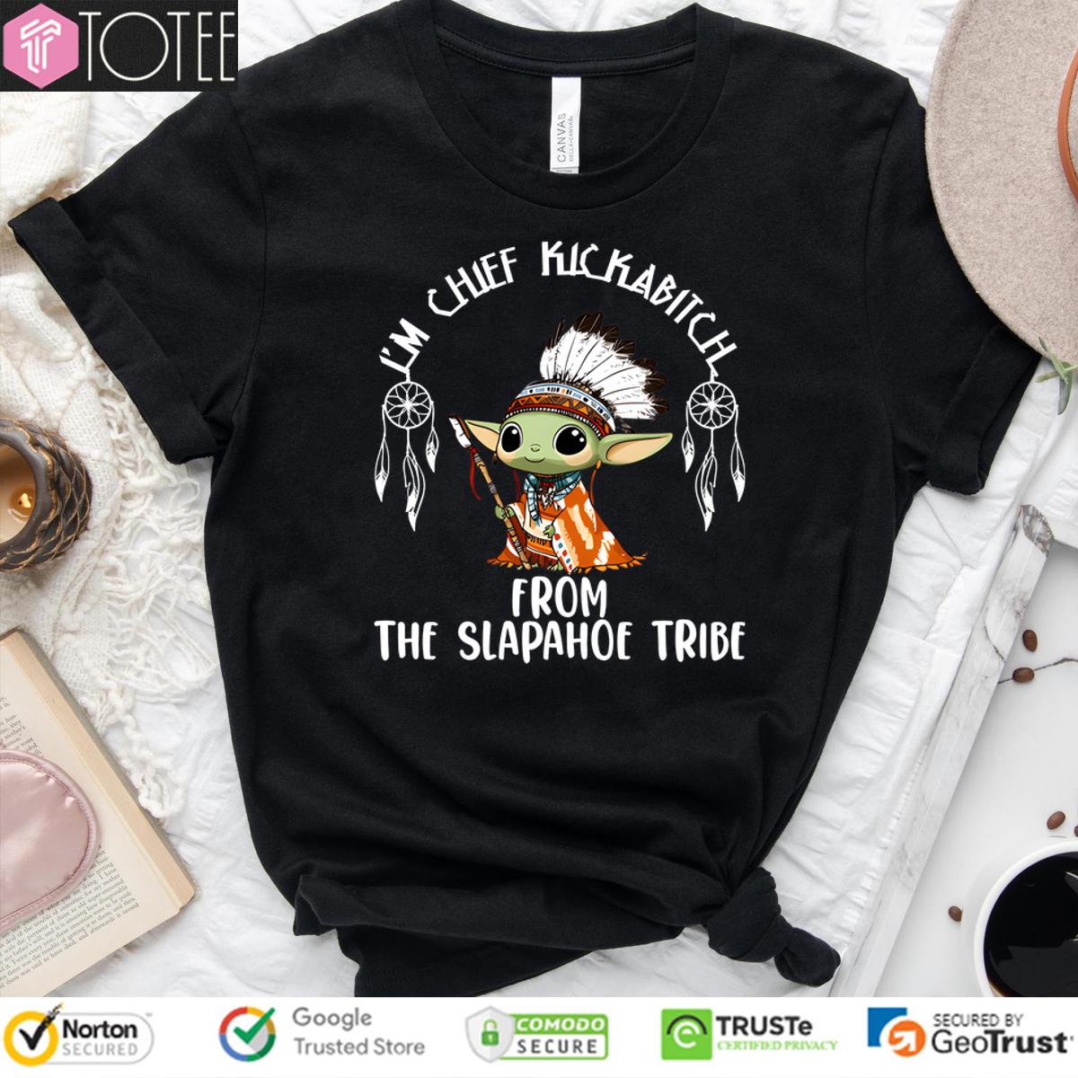 Native American Baby Yoda Im Chief Kickabitch From The Slapahoe Tribe Shirt