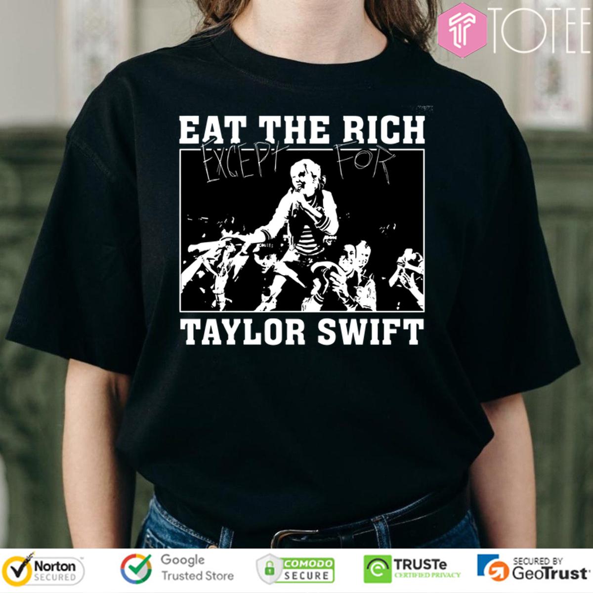 Own the Trend: Eat The Rich (Except Taylor) Shirt - Get Yours!