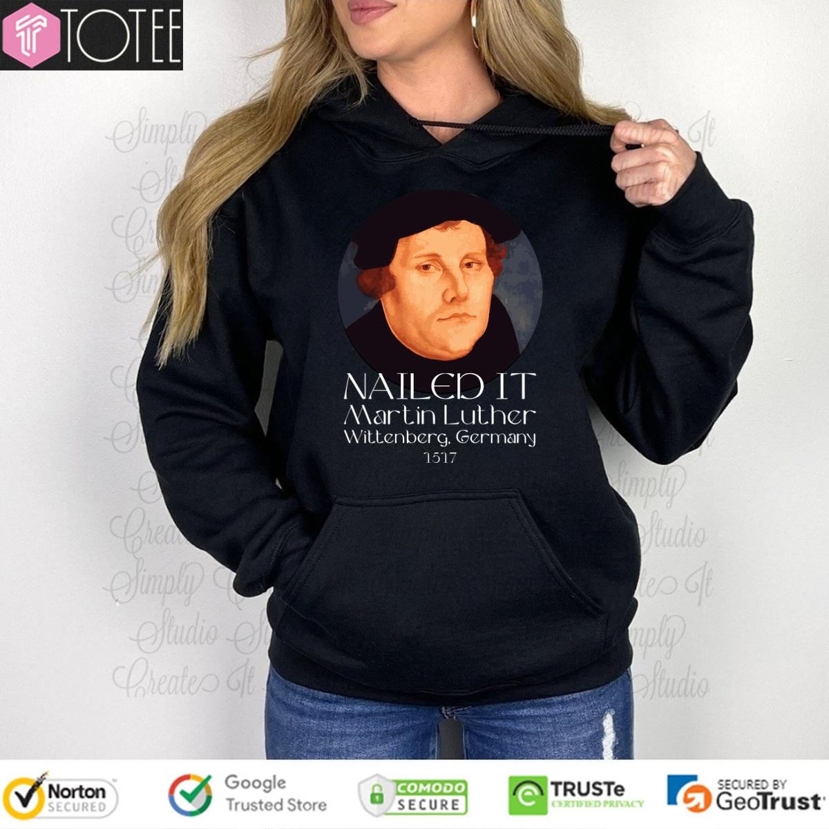 Martin Luther Nailed It Wittenberg Germany 1517 hoodie