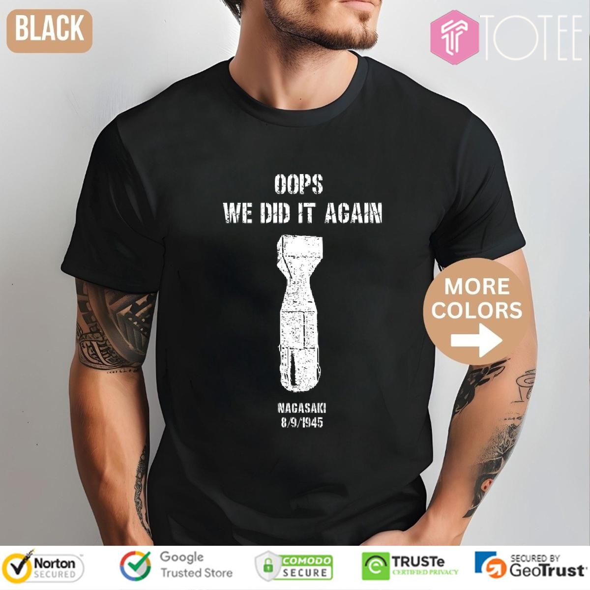 Us Atomic Bombs Oops We Did It Again Nagasaki T-shirt