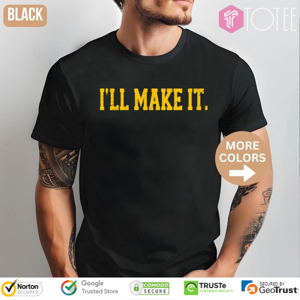 Ajimmy Chitwood Ill Make It T-shirt