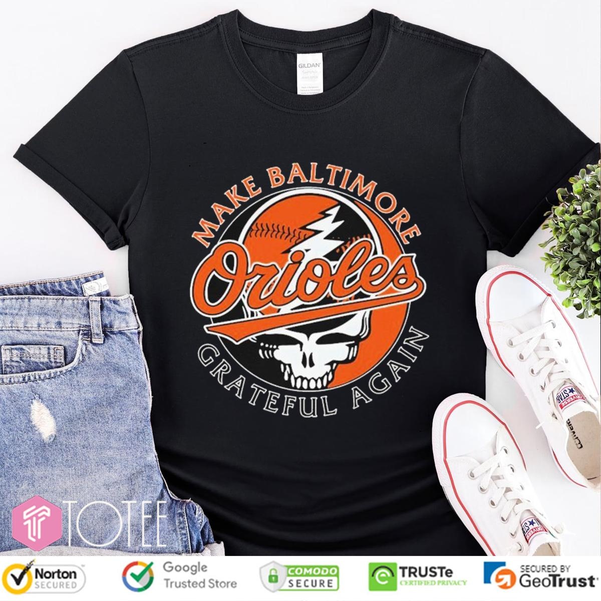 Grateful Dead Make Baltimore Orioles Grateful Again T-shirt