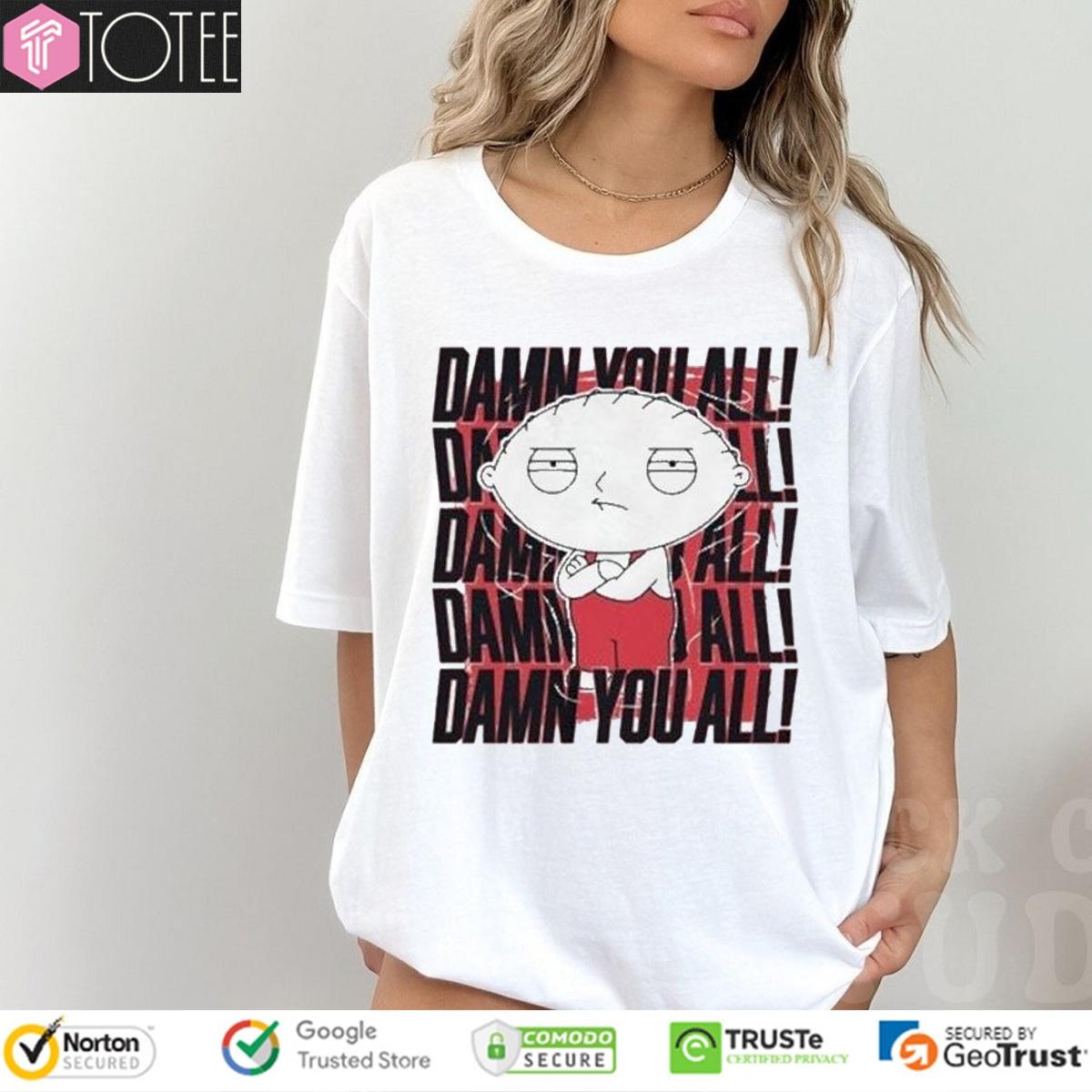 Stewie Griffin Family Guy Damn You All Repeat T-shirt