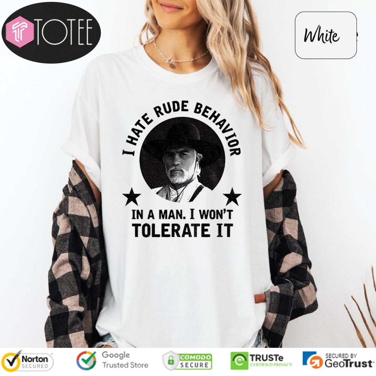 Woodrow F. Call I Hate Rude Behavior In A Man I Wont Tolerate It T-shirt