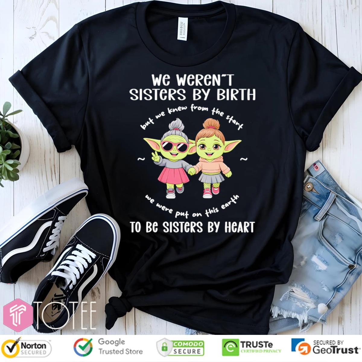 We Werent Sisters By Birth To Be Sisters By Heart Star Wars T-shirt