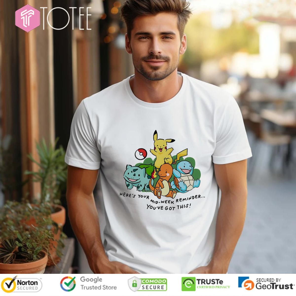 Heres Your Mid-Week Reminder Youve Got This Pokemon T-shirt